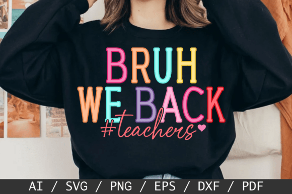 Bruh We Back Teachers Graphics: T-Shirt Designs That Land