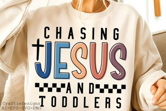 Chasing Jesus and Toddlers SVG Graphics & T-Shirt Designs