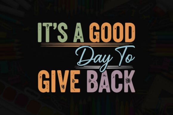 It’s a Good Day to Give Back Typography: Graphics for T-Shirt Designs
